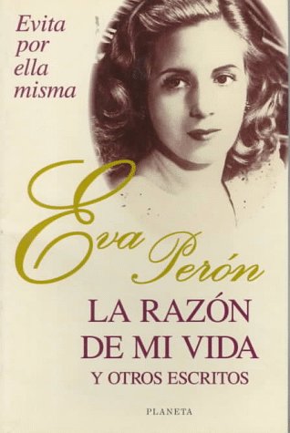 Stock image for La Raz n de Mi Vida : Y Otros Escritos: Evita Por Ella Misma for sale by Better World Books: West