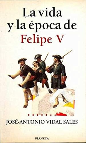 9788408026167: Felipe V, la vida y la epoca de...