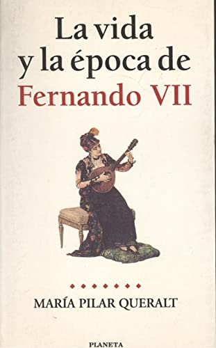 La vida y la época de Fernando VII - Queralt del Hierro, María del Pilar