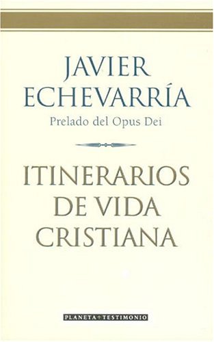 Itinerarios de vida cristiana (Spanish Edition) - Javier Echevarría