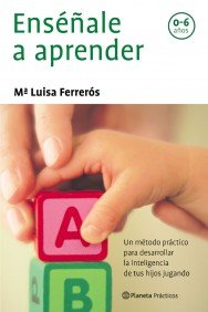 Imagen de archivo de Ensale a aprender : un mtodo prctico para desarrollar la inteligenia de tus hijos jugando (Prcticos) a la venta por medimops