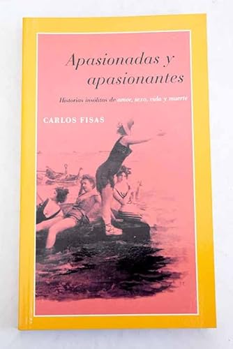 9788408054658: Apasionadas y aposinantes. Historias insolitas de amor, sexo, vida y muerte