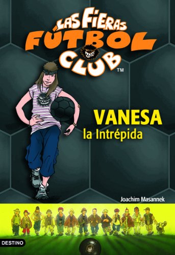 Imagen de archivo de Vanesa, la intrpida: Las Fieras del Ftbol Club 3 (Las Fieras Futbol Club) Masannek, Joachim a la venta por VANLIBER