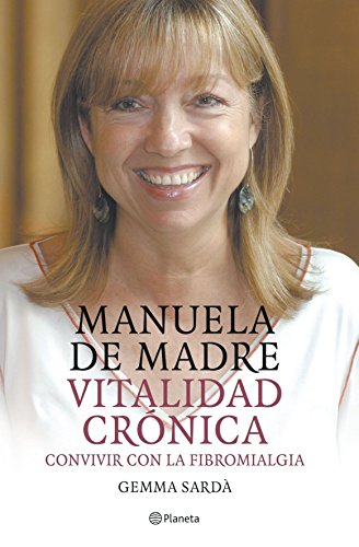 Manuela de Madre: Vitalidad cronica. Convivir con la fibromialgia.