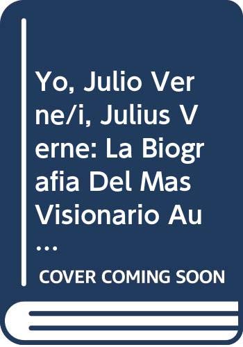 Imagen de archivo de Yo, Julio Verne/i, Julius Verne: La Biografia Del Mas Visionario Autor Del Siglo Xx/the Biography of the Most Visionary Author of the 20th Century (Spanish Edition) a la venta por Iridium_Books