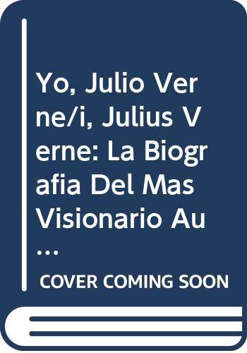 Yo, Julio Verne/i, Julius Verne: La Biografia Del Mas Visionario Autor Del Siglo Xx/the Biography of the Most Visionary Author of the 20th Century (Spanish Edition) (9788408059158) by Benitez, Juan Jose