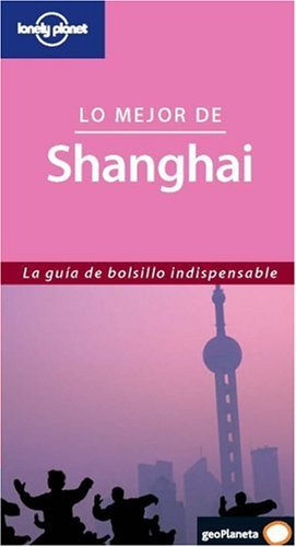 Lo mejor de Shanghai (Lonely Planet) (Spanish Edition) (9788408064459) by Harper, Damian