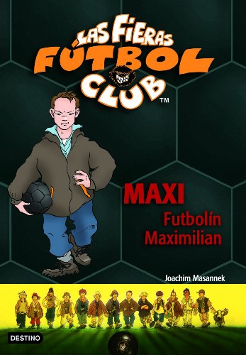 Imagen de archivo de Maxi Futbolín Maximilian: Las Fieras Del Fútbol Club 7 (las Fieras Futbol Club) a la venta por RecicLibros