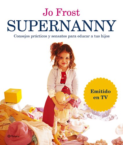 Stock image for Supernanny : Consejos Practicos y Sensatos para Educar a Tus Hijos for sale by Better World Books