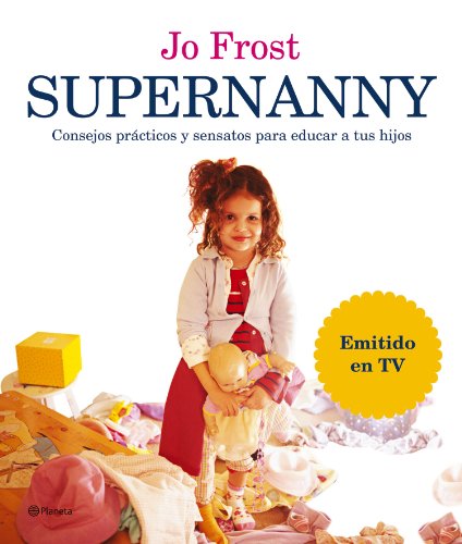 9788408066552: Supernanny: Consejos Practicos Y Sensatos Para Educar a Tus Hijos/ How to Get the Best from Your Children