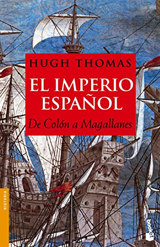 EL IMPERIO ESPAÑOL. DE COLÓN A MAGALLANES - HUGH THOMAS