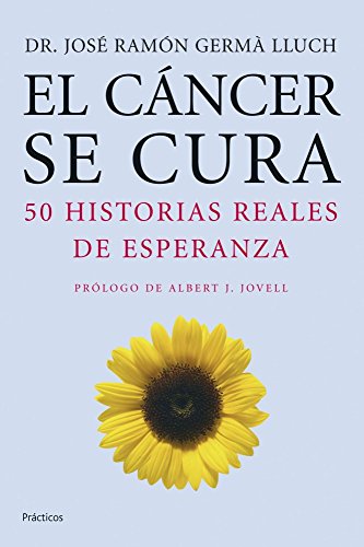 El Cancer Se Cura: 50 Historias Reales De Esperanza