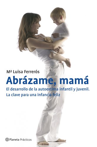 Stock image for Abrzame, mam. El desarrollo de la autoestima infantil y juvenil (Prcticos) Ferrers, Mara Luisa for sale by VANLIBER