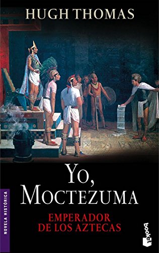 Yo, Moctezuma, emperador de los aztecas Emperador de los aztecas - Hugh Thomas