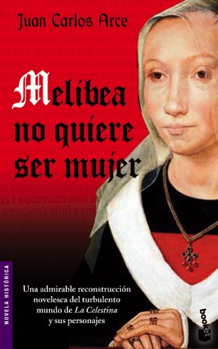 9788408073413: Melibea no quiere ser mujer (Novela histrica)