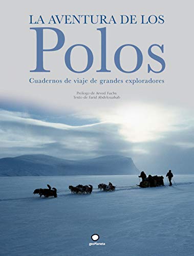 La aventura de los polos: Cuadernos de viaje de grandes exploradores - ABDELOUAHAB, FARID