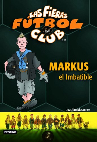 Imagen de archivo de Markus El Imbatible: Las Fieras Del Fútbol Club 13 (las Fieras Futbol Club) a la venta por RecicLibros