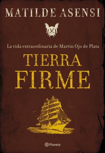 9788408075981: Tierra Firme. La vida extraordinaria de Martín Ojo de Plata (Matilde Asensi)