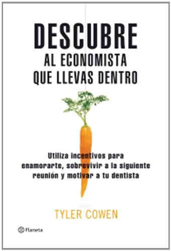 Beispielbild fr Descubre al economista que llevas dentro/ Discover the Economist that you have Inside: El Uso De Incentivos Para Enamorarte, Sobrevivir a Tu zum Verkauf von Ammareal