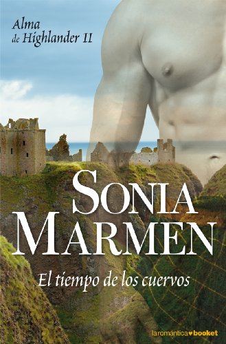 El tiempo de los cuervos (Alma de highlander II) (La Romántica) (Spanish Edition) - Marmen, Sonia