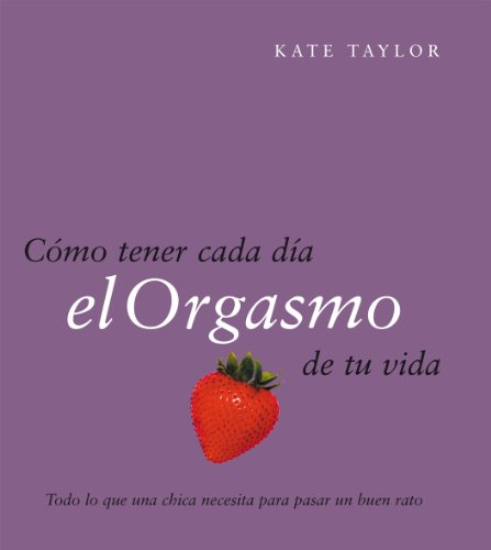 CÃ³mo tener cada dÃ­a el orgasmo de tu vida (9788408079521) by Taylor, Kate