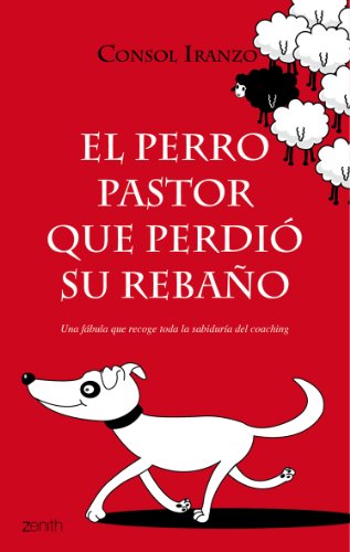 Stock image for El perro pastor que perdi su rebao: Una fbula que recoge toda la sabidura del coaching (Autoayuda) (Spanish Edition) for sale by Irish Booksellers