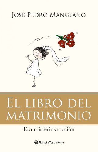 El libro del matrimonio. Esa misteriosa unión - Manglano, José Pedro