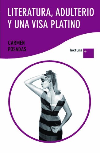 Literatura, adulterio y una visa platino (Spanish Edition) (9788408094081) by Posadas, Carmen
