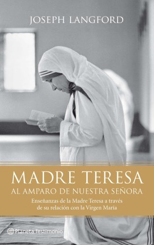 Madre Teresa. Al amparo de nuestra señora - Joseph Langford.