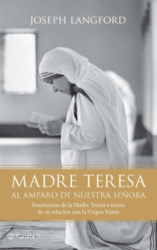 Madre Teresa. Al amparo de Nuestra Señora (Testimonio (planeta))