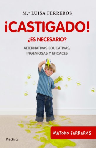 Imagen de archivo de Castigado!: Es necesario? Alternativas educativas, ingeniosas y eficaces (Prcticos) a la venta por medimops