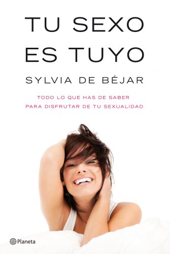 9788408101604: Tu sexo es tuyo: Todo lo que has de saber para disfrutar de tu sexualidad (Prcticos)