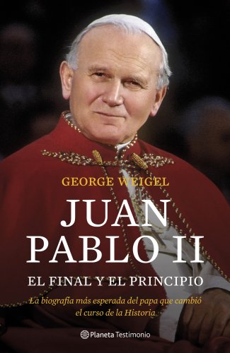 9788408102922: Juan Pablo II : el final y el principio: La biografa ms esperada del papa que cambi el curso de la Historia