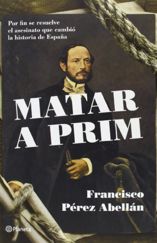 Beispielbild fr Matar a Prim : por fin se resuelve el asesinato que cambi la historia de Espaa (Planeta) zum Verkauf von medimops