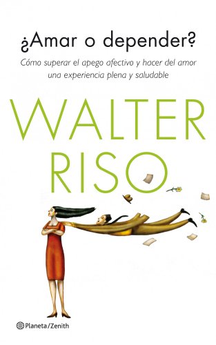 9788408126249: Amar o depender?: Cmo superar el apego afectivo y hacer del amor una experiencia plena y saludable