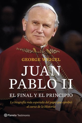 9788408127550: Juan Pablo II. El final y el principio: La biografa ms esperada del papa que cambi el curso de la Historia (Planeta Testimonio)