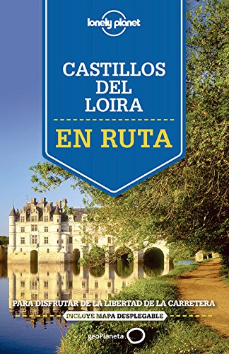 9788408140917: En ruta por los castillos del Loira: Para disfrutar de la libertad de la carretera (Guas En ruta Lonely Planet)