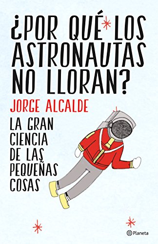 Stock image for Por qu los astronautas no lloran? : la gran ciencia de las pequeas cosas (No Ficcin) for sale by medimops