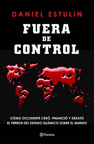 Stock image for Fuera de control: Cmo Occidente cre, financi y desat el terror del Estado Islmico sobre el mundo for sale by Ammareal