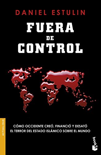 Stock image for Fuera de control: C mo Occidente cre , financi y desat el terror del Estado Islámico sobre el mundo for sale by ThriftBooks-Atlanta