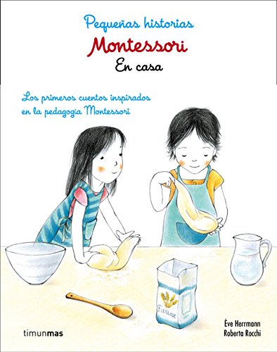 Imagen de archivo de MONTESSORI: PEQUEAS HISTORIAS. EN CASA. Lor primeros cuentos inspirados en la pedagoga Montessori a la venta por KALAMO LIBROS, S.L.