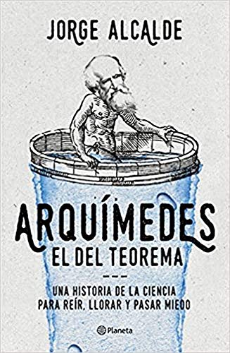 Stock image for ARQUMEDES, EL DEL TEOREMA: Una historia de la ciencia para rer, llorar y pasar miedo for sale by KALAMO LIBROS, S.L.