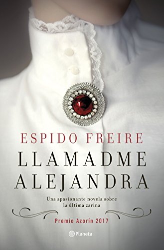 Llamadme Alejandra: Premio Azorín 2017 (Autores Españoles e Iberoamericanos) - Espido Freire
