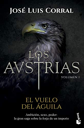 LOS AUSTRIAS: EL VUELO DEL ÁGUILA - José Luis Corral