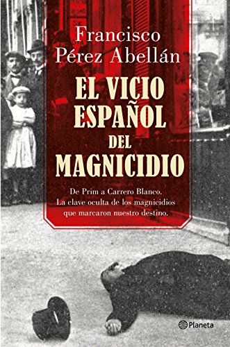 Stock image for EL VICIO ESPAOL DEL MAGNICIDIO: De Prim a Carrero Blanco, la clave oculta de los crmenes que marcaron nuestro destino for sale by KALAMO LIBROS, S.L.