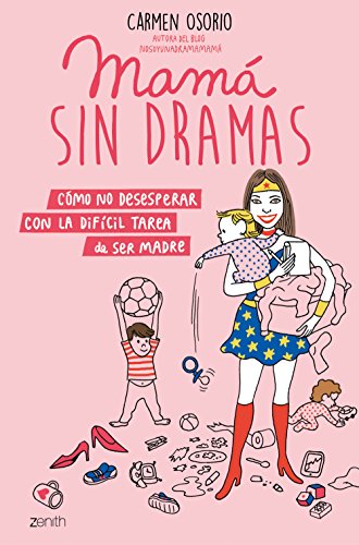Mamá sin dramas: Cómo no desesperar con la difícil tarea de ser madre -  Osorio, Carmen: 9788408193371 - AbeBooks