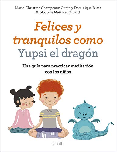 Stock image for Felices y tranquilos como Yupsi el dragn: Una gua para practicar meditacin con los nios for sale by medimops
