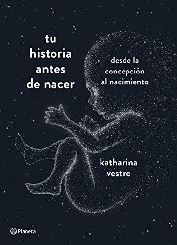 Stock image for TU HISTORIA ANTES DE NACER: Desde la concepcin al nacimiento for sale by KALAMO LIBROS, S.L.