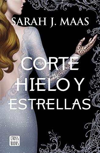 Una corte de hielo y estrellas (Crossbooks) - Maas, Sarah J.