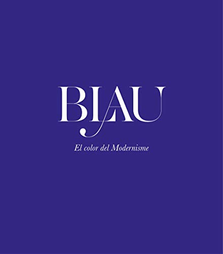 Stock image for BLAU EL COLOR DEL MODERNISME for sale by KALAMO LIBROS, S.L.